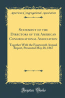 Statement of the Directors of the American Congregational Association: Together With the Fourteenth Annual Report, Presented May 28, 1867 (Classic Reprint)