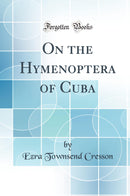 On the Hymenoptera of Cuba (Classic Reprint)