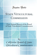 State Viticultural Commission: First Annual Report of the Board of State Viticultural Commissioners (Classic Reprint)