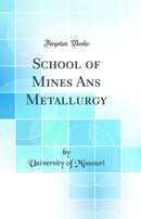 School of Mines Ans Metallurgy (Classic Reprint)