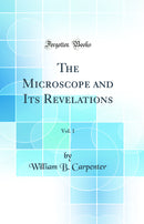 The Microscope and Its Revelations, Vol. 1 (Classic Reprint)