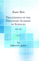 Proceedings of the Davenport Academy of Sciences, Vol. 8: 1899-1900 (Classic Reprint)