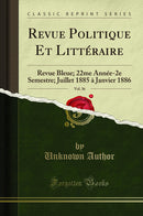 Revue Politique Et Littéraire, Vol. 36: Revue Bleue; 22me Année-2e Semestre; Juillet 1885 à Janvier 1886 (Classic Reprint)