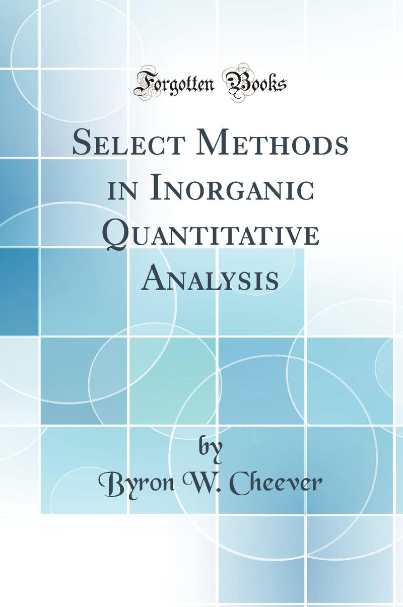 Select Methods in Inorganic Quantitative Analysis (Classic Reprint)