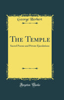 The Temple: Sacred Poems and Private Ejaculations (Classic Reprint)