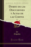 Diario de las Discusiones y Actas de las Cortes, Vol. 2 (Classic Reprint)