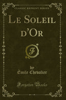 Le Soleil d''Or (Classic Reprint)