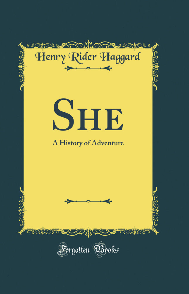 She: A History of Adventure (Classic Reprint)
