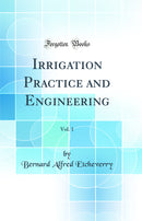 Irrigation Practice and Engineering, Vol. 1 (Classic Reprint)