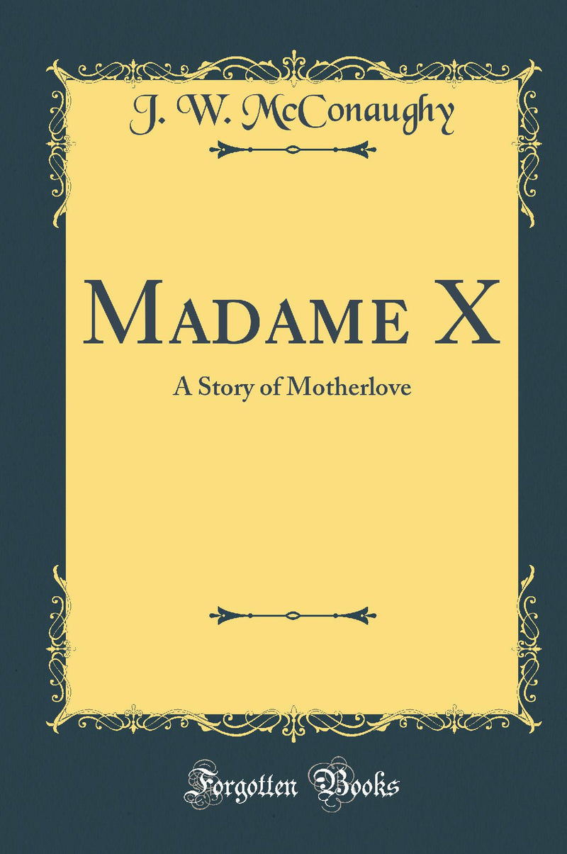 Madame X: A Story of Motherlove (Classic Reprint)