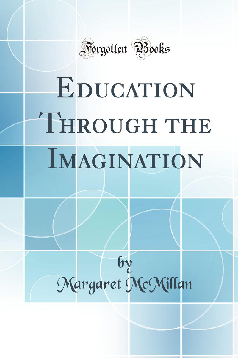 Education Through the Imagination (Classic Reprint)