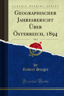 Geographischer Jahresbericht Über Österreich, 1894, Vol. 1 (Classic Reprint)