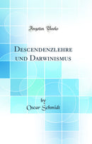Descendenzlehre und Darwinismus (Classic Reprint)