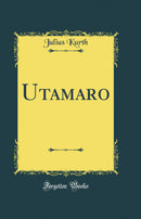 Utamaro (Classic Reprint)