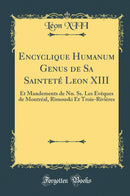 Encyclique Humanum Genus de Sa Sainteté Leon XIII: Et Mandements de Nn. Ss. Les Évêques de Montréal, Rimouski Et Trois-Rivières (Classic Reprint)