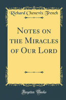 Notes on the Miracles of Our Lord (Classic Reprint)