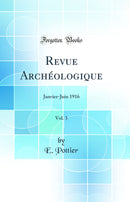 Revue Archéologique, Vol. 3: Janvier-Juin 1916 (Classic Reprint)