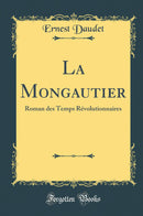 La Mongautier: Roman des Temps Révolutionnaires (Classic Reprint)