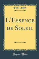 L''Essence de Soleil (Classic Reprint)