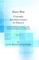 Congrès Archéologique de France, Vol. 53: Séances Générales Tenues A Nantes en 1886 par la Société Française d''Archéologie pour la Conservation Et la Description des Monuments (Classic Reprint)