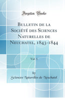Bulletin de la Société des Sciences Naturelles de Neuchatel, 1843-1844, Vol. 1 (Classic Reprint)