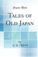 Tales of Old Japan (Classic Reprint)
