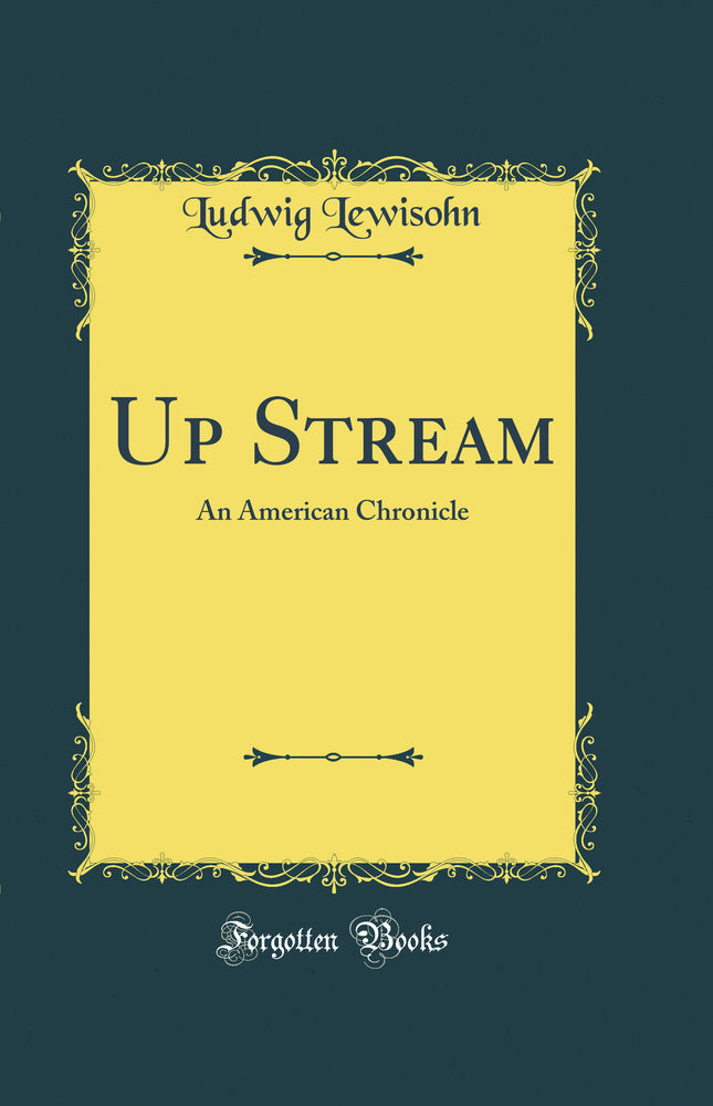 Up Stream: An American Chronicle (Classic Reprint)