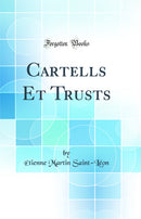 Cartells Et Trusts (Classic Reprint)