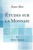 Études sur la Monnaie (Classic Reprint)