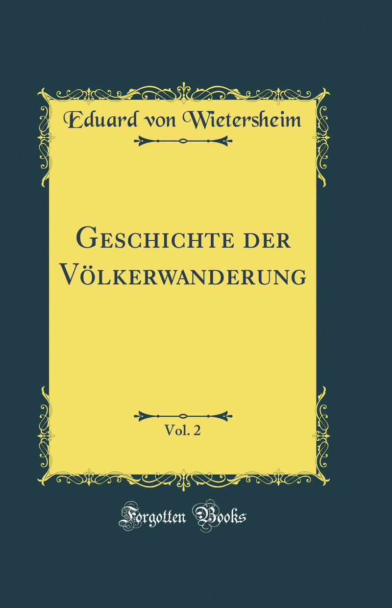 Geschichte der Völkerwanderung, Vol. 2 (Classic Reprint)