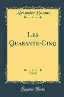 Les Quarante-Cinq, Vol. 2 (Classic Reprint)