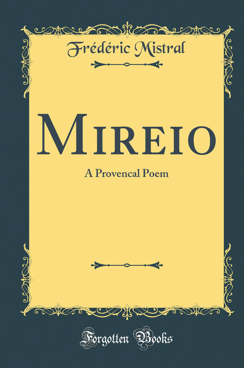 Mireio: A Provencal Poem (Classic Reprint)