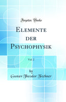 Elemente der Psychophysik, Vol. 2 (Classic Reprint)