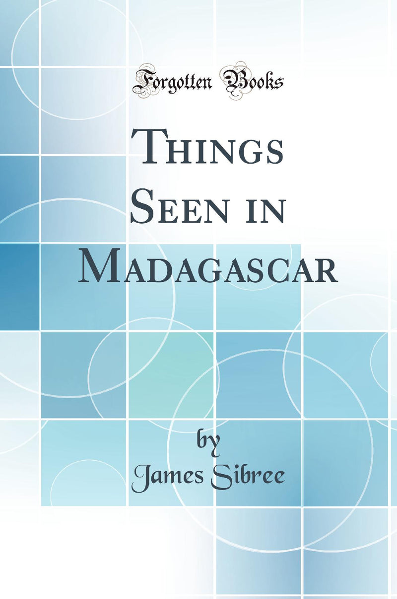 Things Seen in Madagascar (Classic Reprint)
