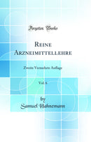 Reine Arzneimittellehre, Vol. 6: Zweite Vermehrte Auflage (Classic Reprint)