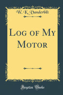 Log of My Motor (Classic Reprint)