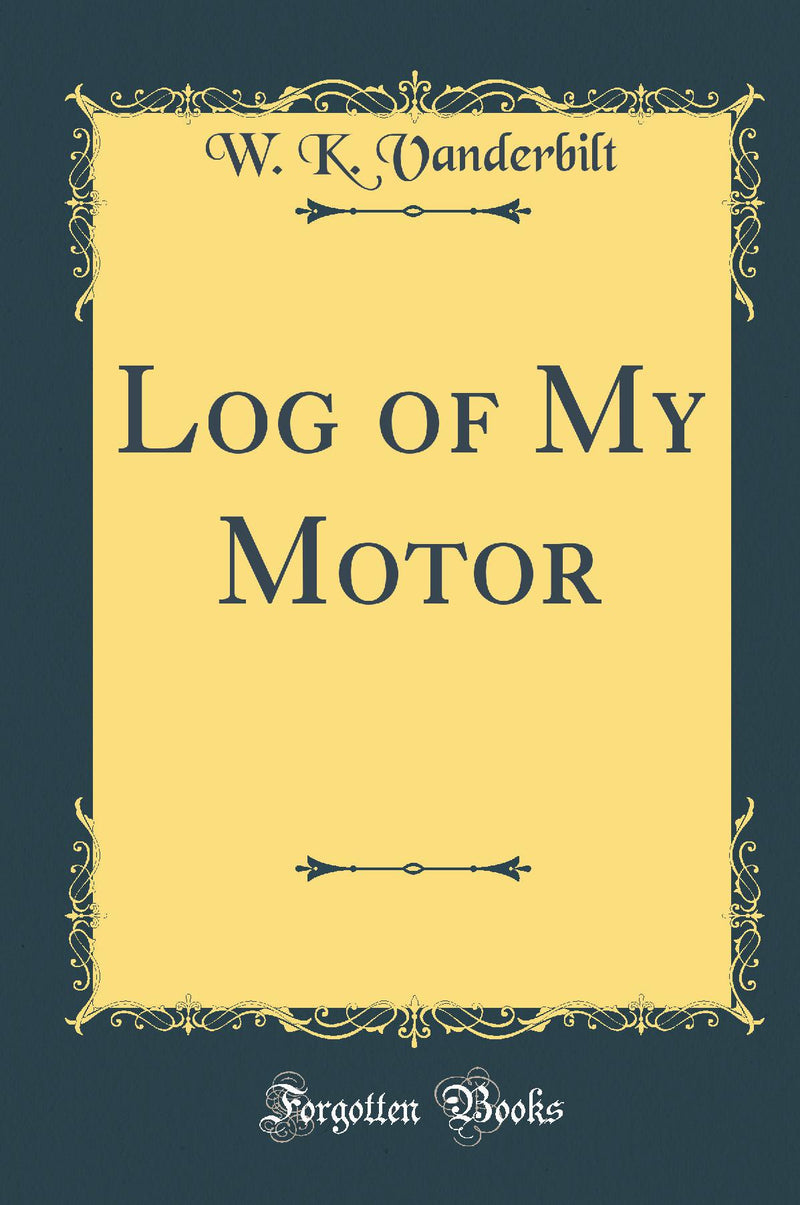 Log of My Motor (Classic Reprint)
