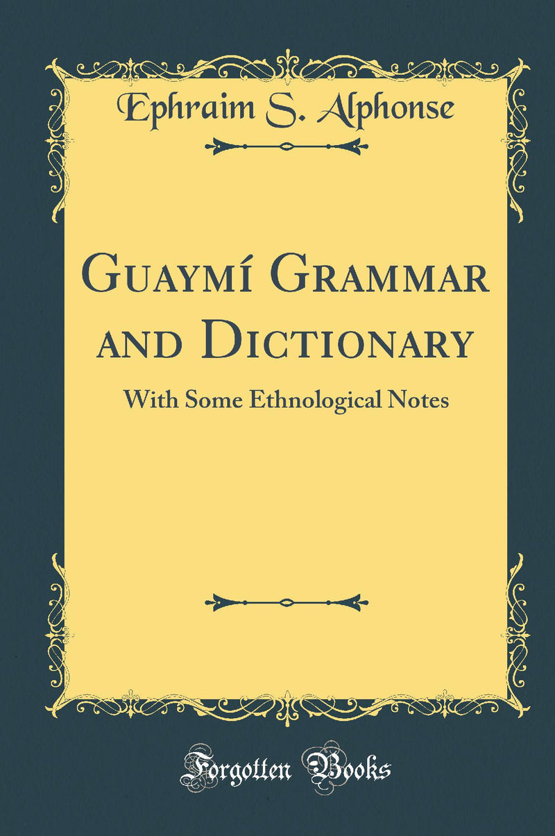 Guaymí Grammar and Dictionary: With Some Ethnological Notes (Classic Reprint)