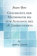 Geschichte der Mathematik bis zum Ausgange des 18. Jahrhunderts (Classic Reprint)