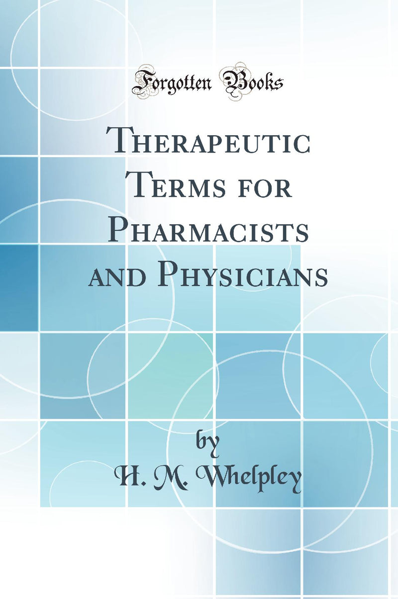 Therapeutic Terms for Pharmacists and Physicians (Classic Reprint)