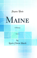 Maine, Vol. 2: A History (Classic Reprint)