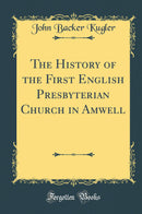 The History of the First English Presbyterian Church in Amwell (Classic Reprint)