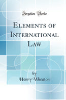 Elements of International Law (Classic Reprint)