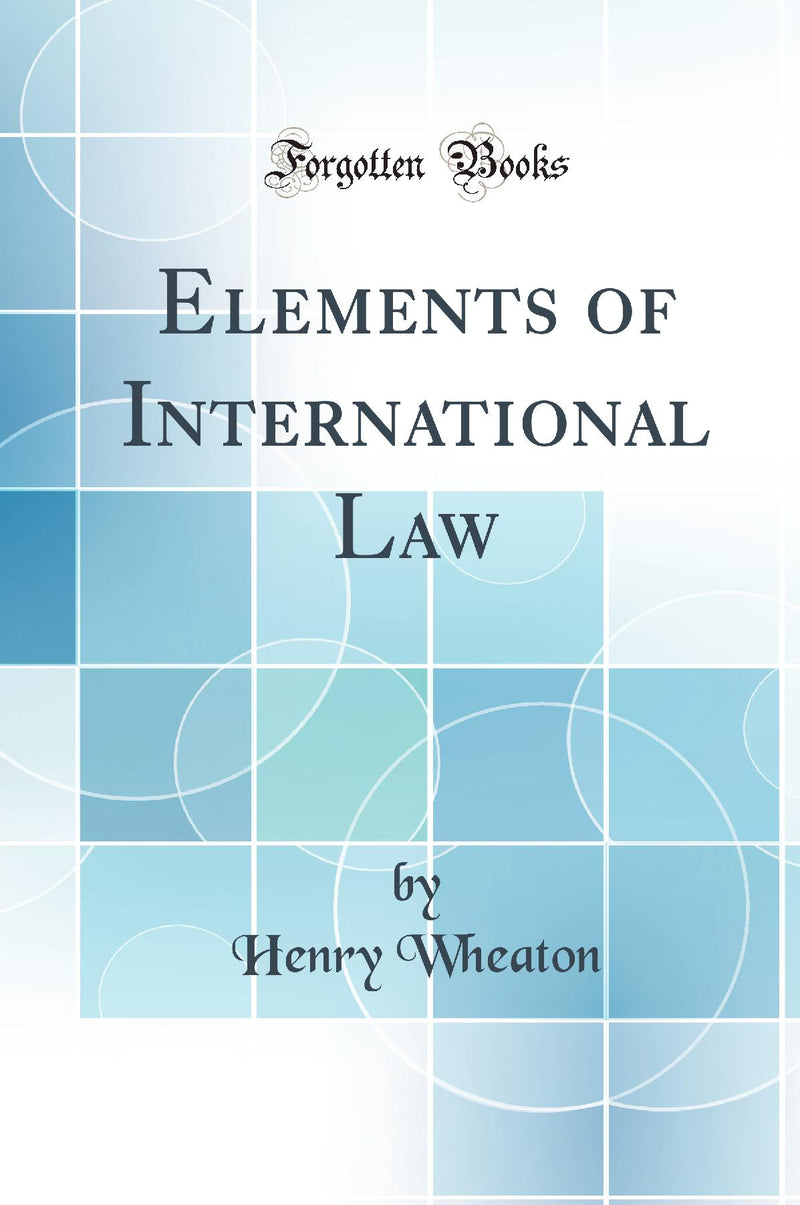 Elements of International Law (Classic Reprint)