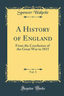 A History of England, Vol. 3: From the Conclusion of the Great War in 1815 (Classic Reprint)