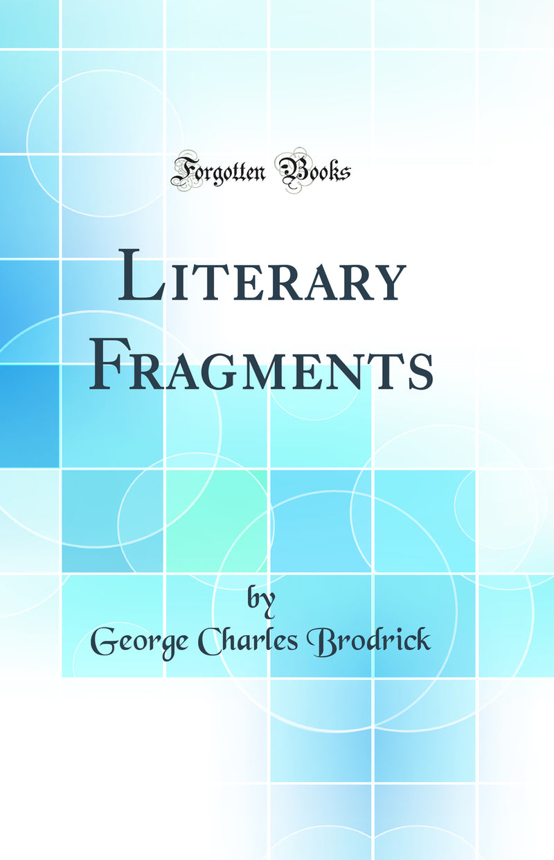 Literary Fragments (Classic Reprint)