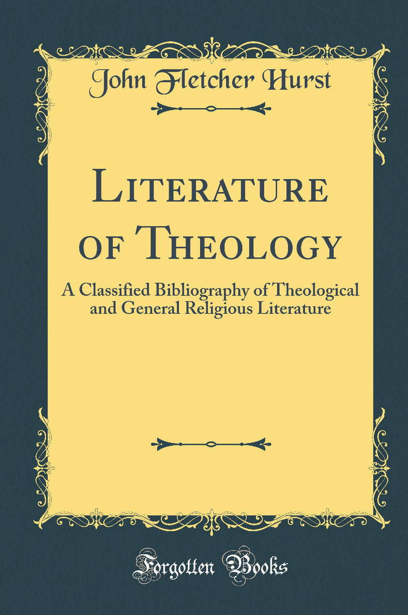 Literature of Theology: A Classified Bibliography of Theological and General Religious Literature (Classic Reprint)