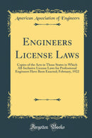 Engineers License Laws: Copies of the Acts in Those States in Which All-Inclusive License Laws for Professional Engineers Have Been Enacted; February, 1922 (Classic Reprint)