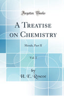 A Treatise on Chemistry, Vol. 2: Metals, Part II (Classic Reprint)