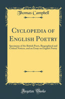 Cyclopedia of English Poetry: Specimens of the British Poets, Biographical and Critical Notices, and an Essay on English Poetry (Classic Reprint)